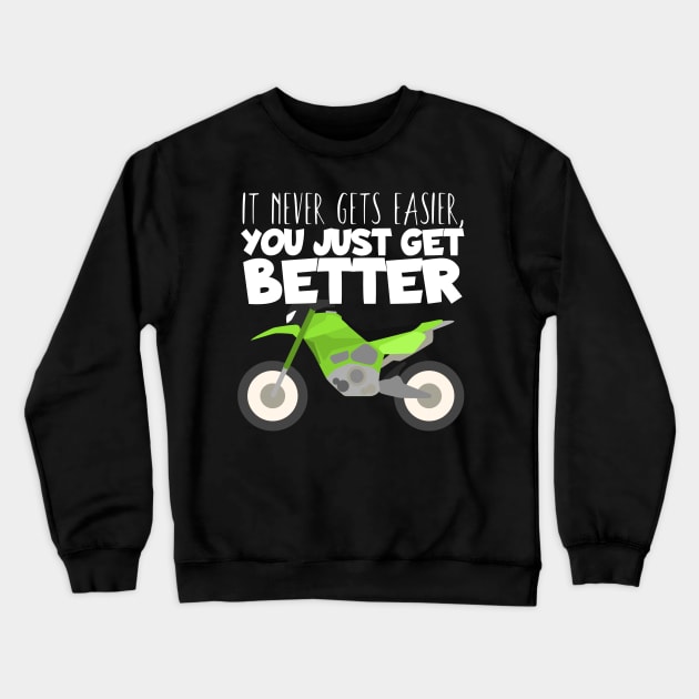 Motocross easier you get better Crewneck Sweatshirt by maxcode